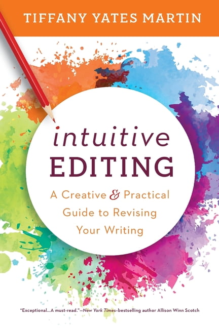 TIFFANY YATES MARTIN Intuitive Editing: A Creative and Practical Guide to Revising Your Writing, (Paperback)