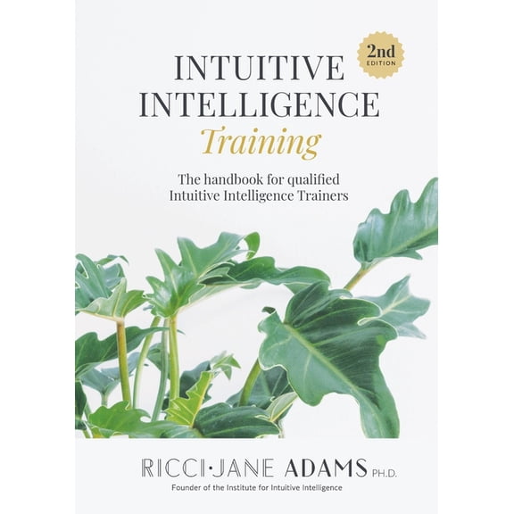 Intuitive Intelligence Training: The handbook for qualified Intuitive Intelligence Trainers, (Paperback)