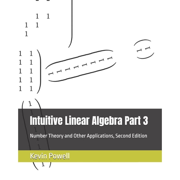 Intuitive Linear Algebra: A Gateway to B Intuitive Linear Algebra Part 3: Number Theory and Other Applications, Book 3, (Paperback)