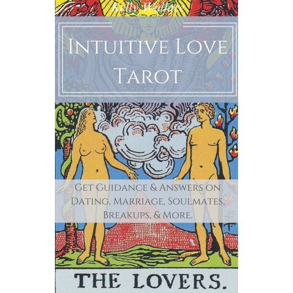 Intuitive Love Tarot - Get Guidance & Answers on Dating, Marriage, Soulmates, Breakups, & More., (Paperback)