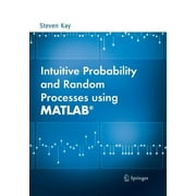 Intuitive Probability And Random Processes Using Matlabr Softcover reprint of the original 1st ed. 2006