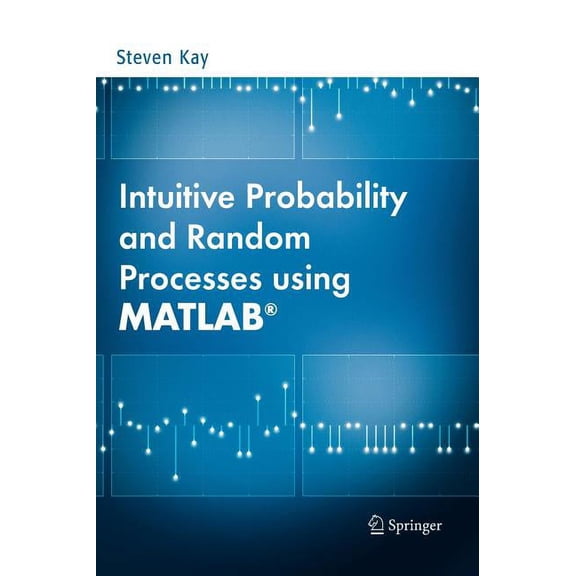 Intuitive Probability and Random Processes Using Matlab(r), (Hardcover)