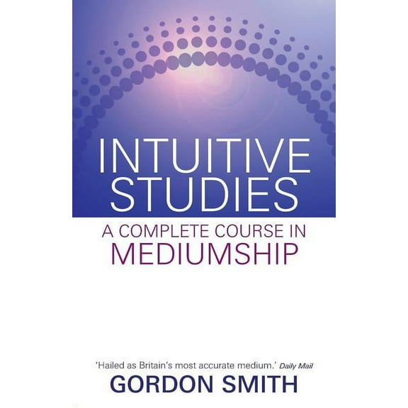 Intuitive Studies: A Complete Course in Mediumship, (Paperback)
