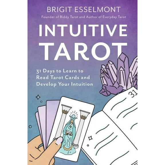 Intuitive Tarot: 31 Days to Learn to Read Tarot Cards and Develop Your Intuition, (Paperback)