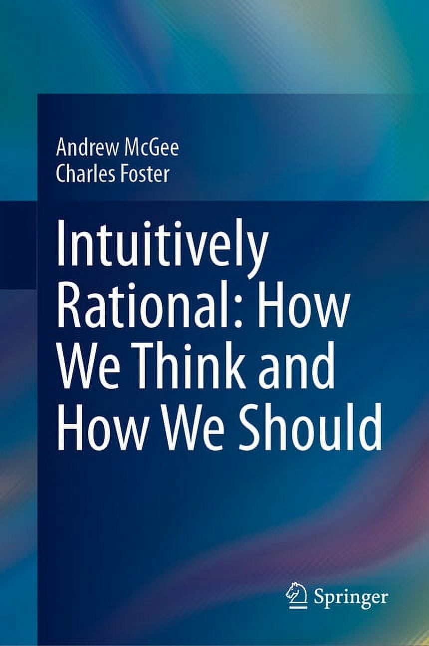 Intuitively Rational: How We Think and How We Should, (Hardcover ...