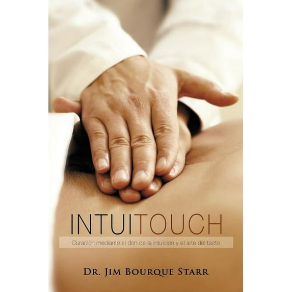 InTuiTouch: Curaciòn mediante el don de la intuicion y el arte del tacto (Paperback)