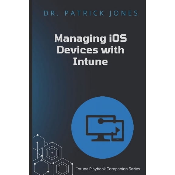 Intune Playbook Companion Manage iOS Devices with Intune: Intune Playbook Companion Series, (Paperback)
