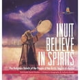 thumbnail image 1 of Inuit Believe in Spirits: The Religious Beliefs of the People of the Arctic Region of Alaska 3rd Grade Social Studies Children's Geography & Cultures Books (Hardcover), 1 of 1