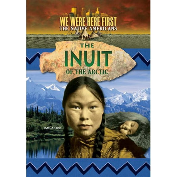 The Inuit Of The Arctic (we Were Here First: The Native Americans)