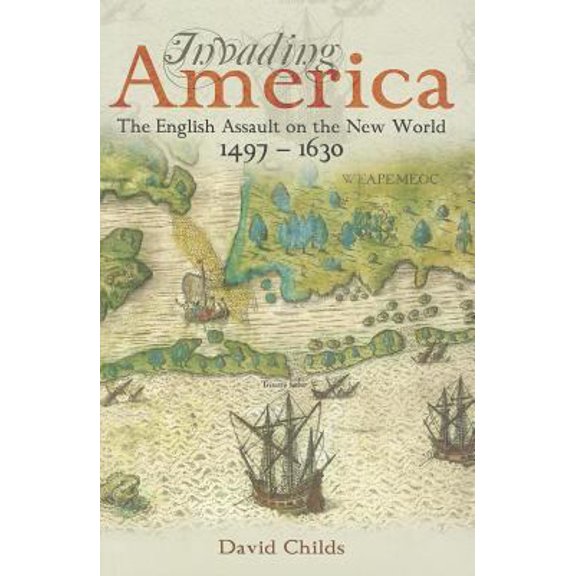 Pre-Owned Invading America: The English Assault on the New World 1497-1630 (Hardcover) 1848321457 9781848321458