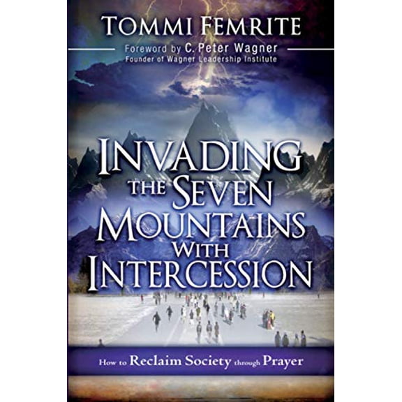 Pre-Owned Invading the Seven Mountains with Intercession: How to Reclaim Society Through Prayer (Paperback) 1616386665 9781616386665