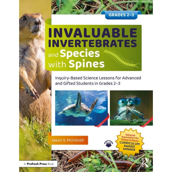 Invaluable Invertebrates and Species with Spines: Inquiry-Based Science Lessons for Advanced and Gifted Students in Grades 2-3 (Paperback)