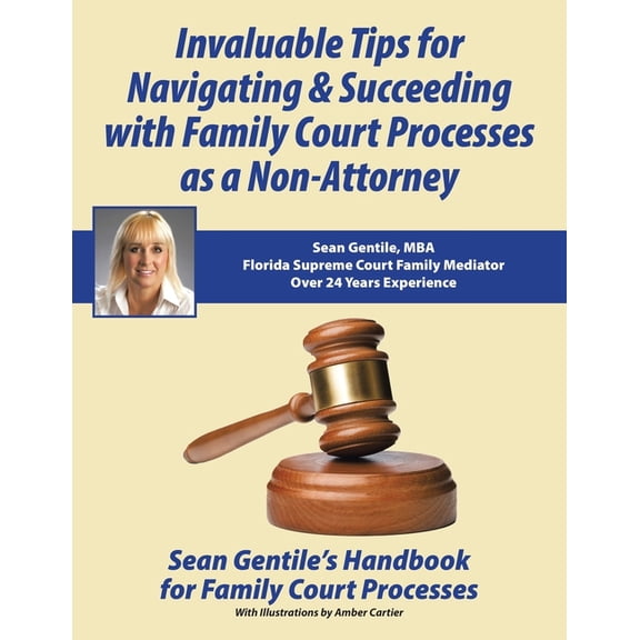 Invaluable Tips for Navigating & Succeeding with Family Court Processes as a Non-Attorney: Sean Gentile's Handbook for F, (Paperback)