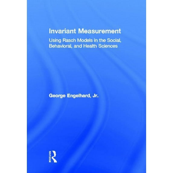 Invariant Measurement: Using Rasch Models in the Social, Behavioral, and Health Sciences, (Hardcover)