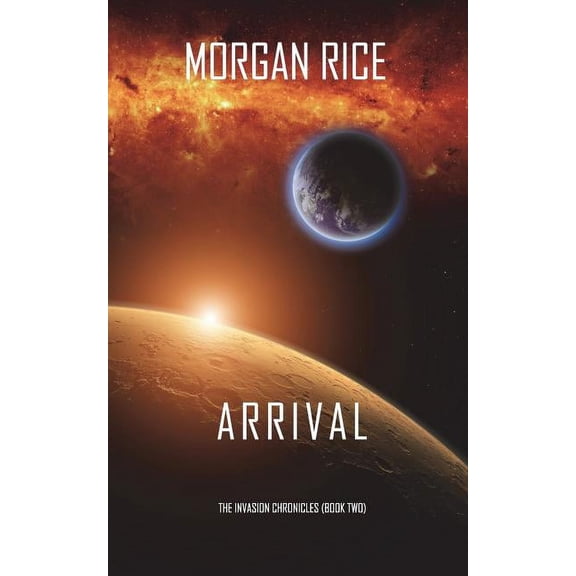 Invasion Chronicles Arrival (The Invasion Chronicles-Book Two): A Science Fiction Thriller, Book 2, (Paperback)