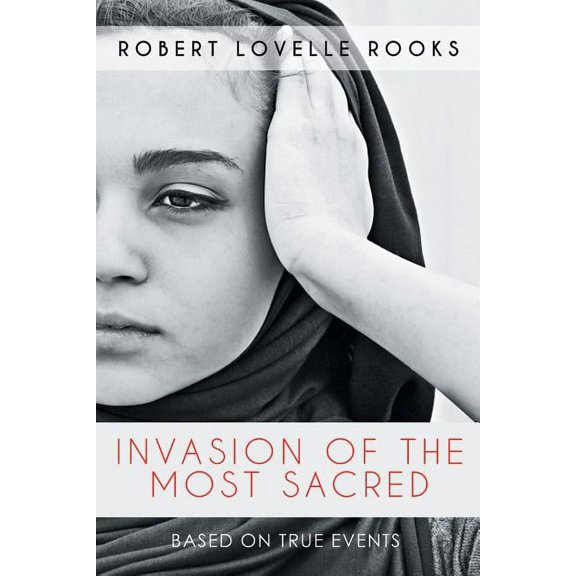 Invasion of the Most Sacred (Paperback) by Robert Lovelle Rooks