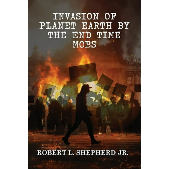 Invasion of the Planet Earth By Antifa, Black Lives Matter and the Endtime Homosexual and Transgender Mobs, (Paperback)
