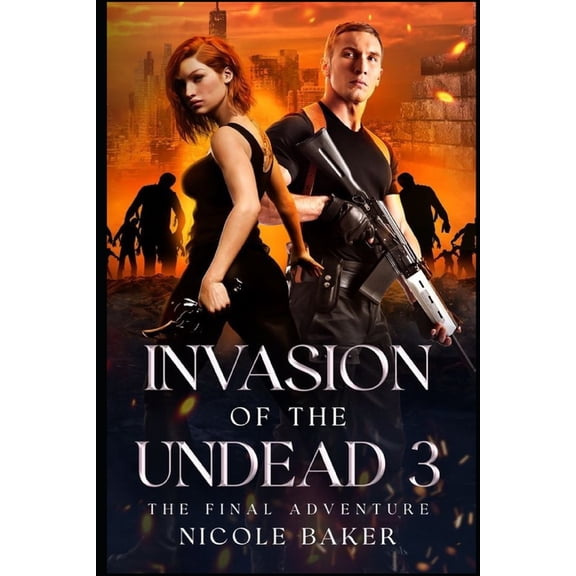 Invasion of the Undead Trilogy Invasion of the Undead 3: The Final Adventure, Book 3, (Paperback)