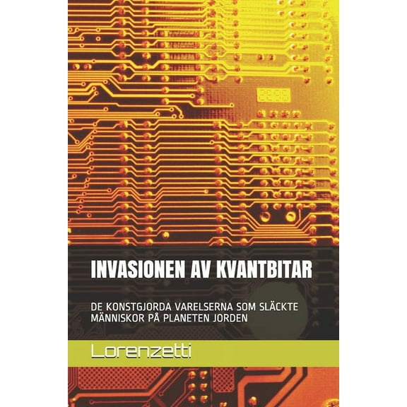 Invasionen AV Kvantbitar : de Konstgjorda Varelserna SOM Slckte Mnniskor P Planeten Jorden (Paperback)