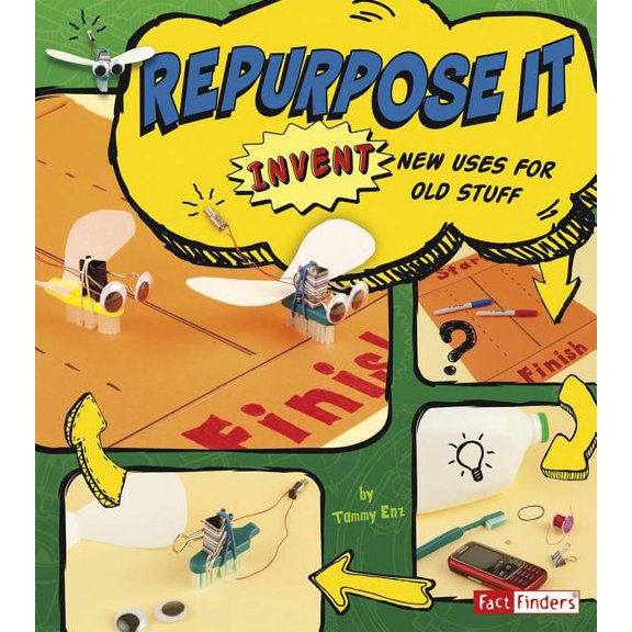 Invent It: Repurpose It: Invent New Uses for Old Stuff (Paperback)