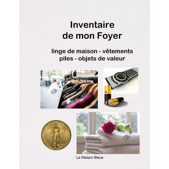 Inventaire de mon Foyer: Carnet pour répertorier les caractéristiques du linge de maison, la taille des vêtements de la famille, les objets de valeur, les piles des télécommandes et des appareils élec