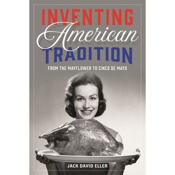 Pre-Owned Inventing American Tradition: From the Mayflower to Cinco de Mayo (Hardcover) 1780239866 9781780239866