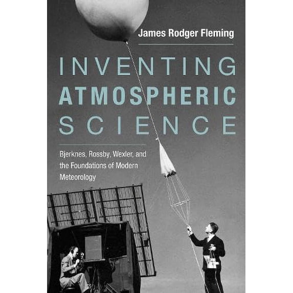 Pre-Owned Inventing Atmospheric Science – Bjerknes, Rossby, Wexler, and the Foundations of Modern Meteorology (The MIT Press) Hardcover