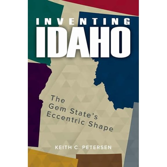 Pre-Owned Inventing Idaho: The Gem State's Eccentric Shape (Paperback) 0874224187 9780874224184