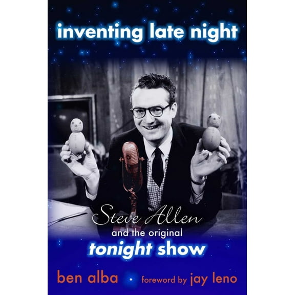 Inventing Late Night: Steve Allen And the Original Tonight Show, (Hardcover)