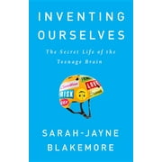 Inventing Ourselves : The Secret Life of the Teenage Brain (Edition 1) (Hardcover)