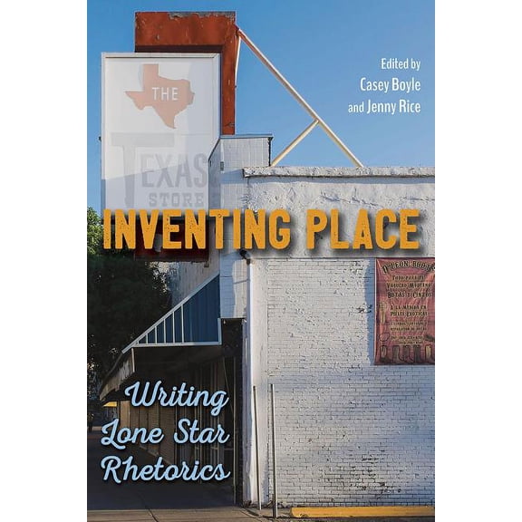 Inventing Place : Writing Lone Star Rhetorics (Paperback)