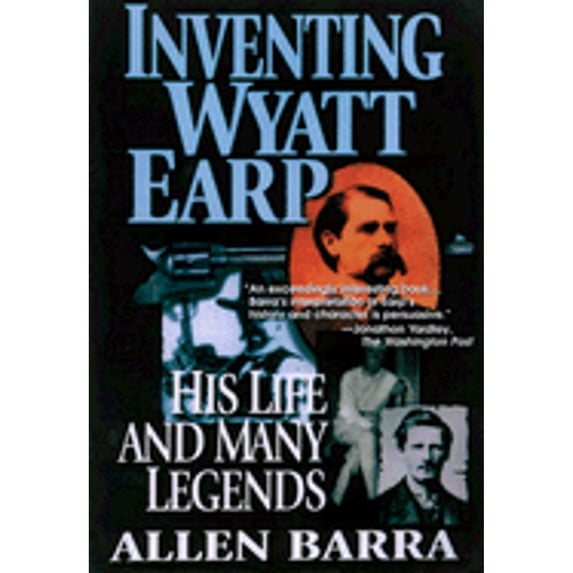 Pre-Owned Inventing Wyatt Earp: His Life and Many Legends (Paperback) 0786706856 9780786706853