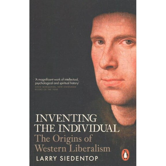 Inventing the Individual : The Origins Of Western Liberalism