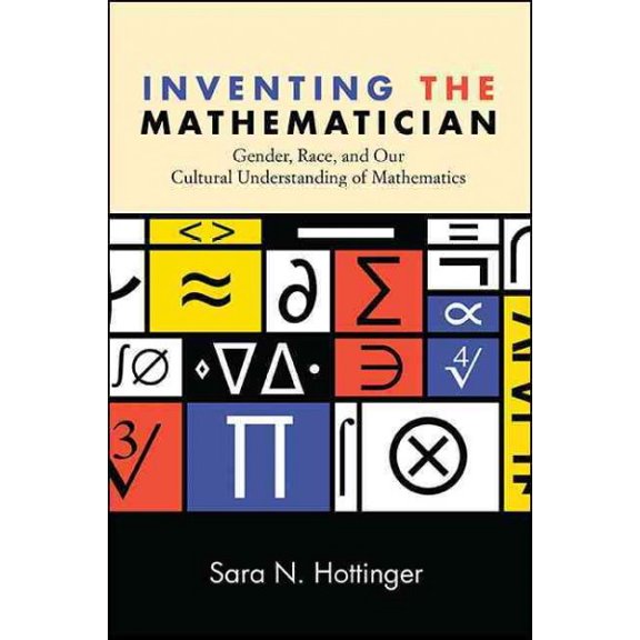Pre-Owned Inventing the Mathematician: Gender, Race, and Our Cultural Understanding of Mathematics (Paperback) 1438460104 9781438460109