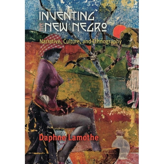 Inventing the New Negro: Narrative, Culture, and Ethnography (Hardcover)