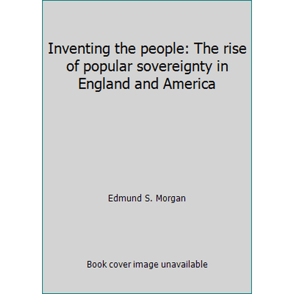 Pre-Owned Inventing the people: The rise of popular sovereignty in England and America (Hardcover) 0393025055 9780393025057