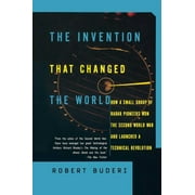 Sloan Technology Series The Invention That Changed the World: How a Small Group of Radar Pioneers Won the Second World War and Launched a Techno, (Paperback)
