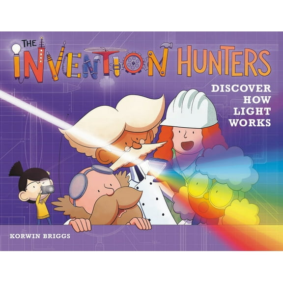 Invention Hunters The Invention Hunters Discover How Light Works, Book 3, (Hardcover)