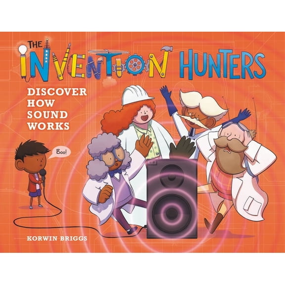 Invention Hunters The Invention Hunters Discover How Sound Works, Book 4, (Hardcover)