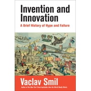 Invention and Innovation A Brief History of Hype and Failure, Paperback