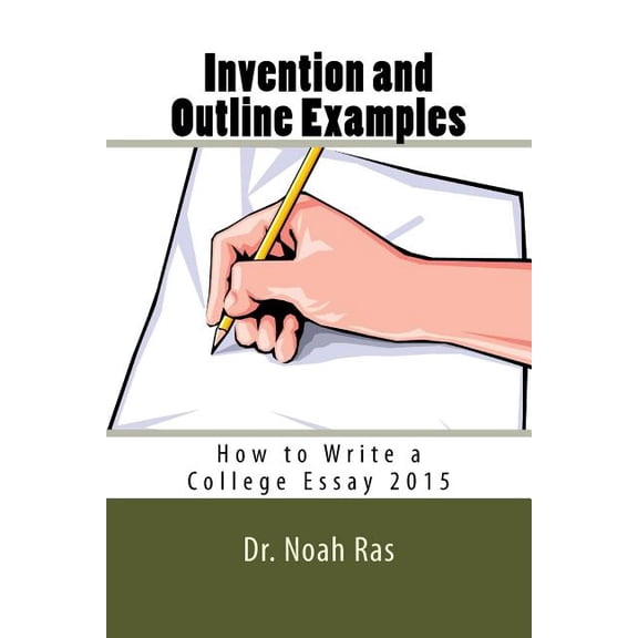 Invention and Outline Examples: How to Write a College Essay 2015 (Paperback)