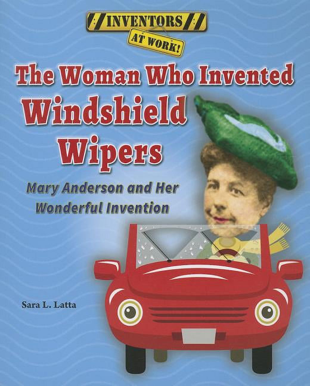 Inventors at Work! The Woman Who Invented Windshield Wipers (Paperback)