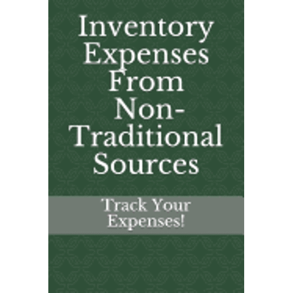 Inventory Expenses From Non-Traditional Sources : Track Your Expenses (Paperback)