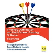 Inventory Optimization and Multi-Echelon Planning Software Paperback by Shaun Snapp