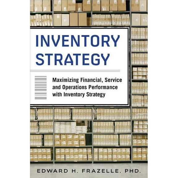 Inventory Strategy: Maximizing Financial, Service and Operations Performance with Inventory Strategy, (Hardcover)