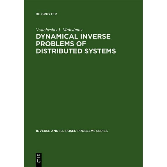 Inverse and Ill-Posed Problems: Dynamical Inverse Problems of Distributed Systems: Inverse and Ill-Posed Problems Series (Hardcover)