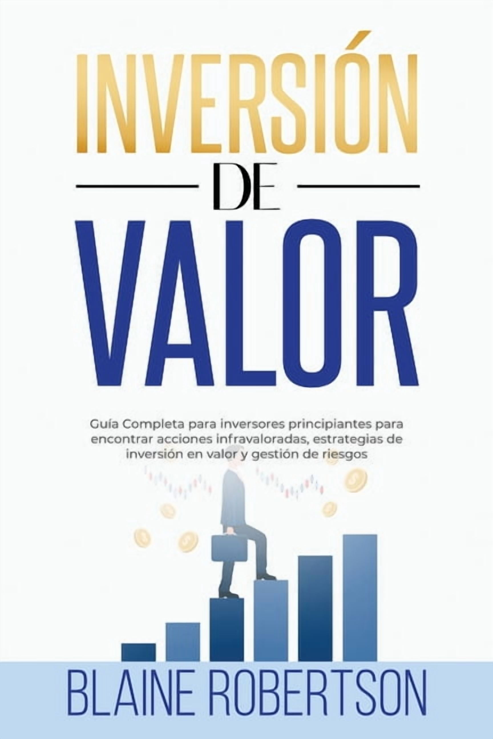 Inversin de Valor: Gua Completa para inversores principiantes para encontrar acciones infravaloradas, estrategias de i, (Paperback)