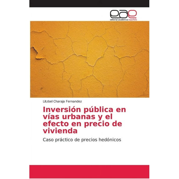 Inversión pública en vías urbanas y el efecto en precio de vivienda (Paperback)