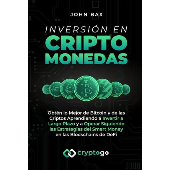 Inversin en Criptomonedas: Obtn lo Mejor de Bitcoin y de las Criptos Aprendiendo a Invertir a Largo Plazo y a Operar S, (Paperback)