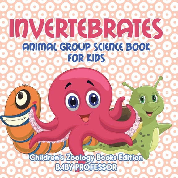 Invertebrates: Animal Group Science Book For Kids Children's Zoology Books Edition, (Paperback)